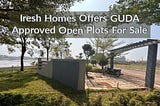 Iresh Homes Offers GUDA Approved Open Plots For Sale In Jewel City Kakinada