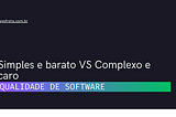 Simples e barato VS Complexo e caro — Iago Frota