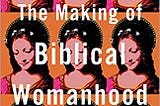 PDF © FULL BOOK © ‘’The Making of Biblical Womanhood: How the Subjugation of Women Became Gospel…