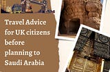 Travel Advice for UK citizens before planning to Saudi Arabia