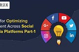Tips for Optimizing Content across Social Media Platforms: Part-1