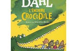 L’énorme crocodile de Roald DAHL traduit les sentiments d’envie des enfants