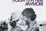Film Eleştirisi: Alice Doesn’t Live Here Anymore