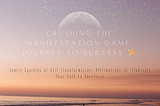 Crushing the Manifestation Game: My Cosmic Journey to Success ✨