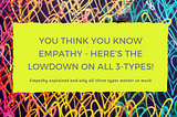 You Think You Know Empathy — Here’s The Lowdown On All 3-types!