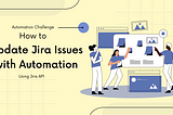 Update Jira Issues using Automation #Challenge
