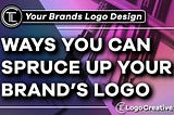 Ways in Which You Can Spruce Up Your Brand’s Logo