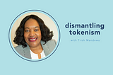 dismantling tokenism with Trish Mandewo