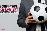 How Can Individual Sports Positively Influence Social Health