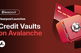 Clearpool Berekspansi ke Avalanche dengan Peluncuran Eksklusif Credit Vaults