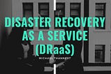 Disaster Recovery as a Service (DRaaS) | Michael Thannert | Professional Overview