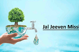 Jal Jeevan Mission 2024 for “Indian Water Self-Sufficiency”. — Mavelys Diary