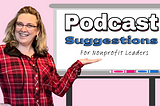 5 podcast recommendations for women leading in nonprofits