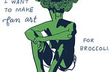 Why This Drawing of Sexy Broccoli Is My Favorite Drawing Ever