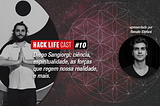 Hack Life Cast #10 — Diego Sangiorgi: ciência, espiritualidade, as forças que regem nossa…