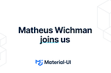 Matheus Wichman joins Material-UI