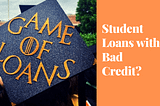 ᐅ How to Get Student Loans with No Credit or Bad Credit