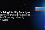 進化するWeb3アイデンティティのパラダイム： 中央集権的モデルから自己主権的アイデンティティへ