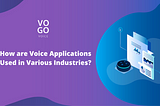 Leverage the Benefits of Voice Apps in Your Business