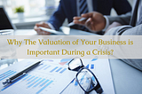 The Importance of A Valuation In A Crisis