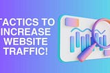 Simple Tactics to Significantly Increase Website Traffic