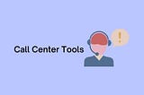 Necessary Call Center Tools Required To Start A Call Center