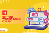 Top 15 Content Writing Tools for SEO You Should Try