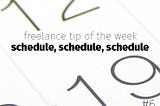 Freelance Tip of the Week: Schedule, Schedule, Schedule