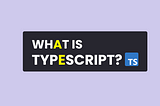 What is Typescript?