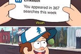 Meme of Dipper from Gravity Falls holding a paper that says “LinkedIn: You appeared in 367 searches this week”. In the next panel, he looks hopeful and says, “So where’s my job?” The meme highlights frustration with LinkedIn Premium not leading to actual job offers.