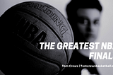 The Greatest NBA Finals | Tom Crews Basketball | Sports