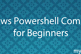 Windows Powershell Commands for Beginners