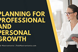 Planning for Professional and Personal Growth | Rob Mastrantonio | Professional Overview