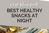 Best Healthy Snacks at Night