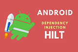 Android Hilt Integration and Usage