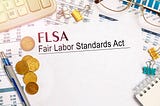 The Top 4 FLSA Mistakes That Can Cost Your Business