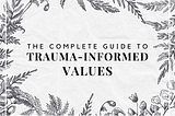 The Complete Guide to Trauma-Informed Values