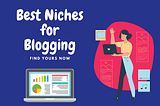 How to Choose the Best Niche for Your Blog?