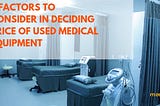 5 factors to consider in deciding the price of used medical equipment