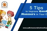 Acknowledge the Best Tips to Improve Good Manners in Your Children
