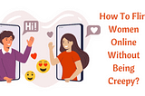 How To Flirt Women Online Without Being Creepy?