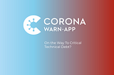Corona-Warn-App — On the Way To Critical Technical Debt?
