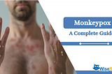 What Does Monkeypox Look Like- A Complete Guide