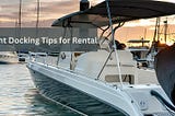 Expert Yacht Rental Tips: Dock Your Boat with Confidence