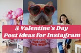 5 Valentine’s Day Post Ideas for Instagram