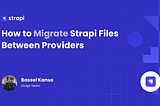 How to Migrate Strapi Files Between Providers (Local, S3, Cloudinary, etc.)