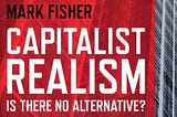 Working with Mark Fisher’s Capitalist Realism Chapter One