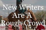 New Writers are a Rough Crowd (revised)