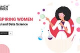 Inspiring Women in AI and Data Science — CrunchMetrics