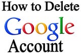 How To Delete Google Account 2022 [Updated] “ Tech VIPZ